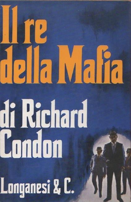 Il re della mafia. Richard Condon - Richard Condon - copertina