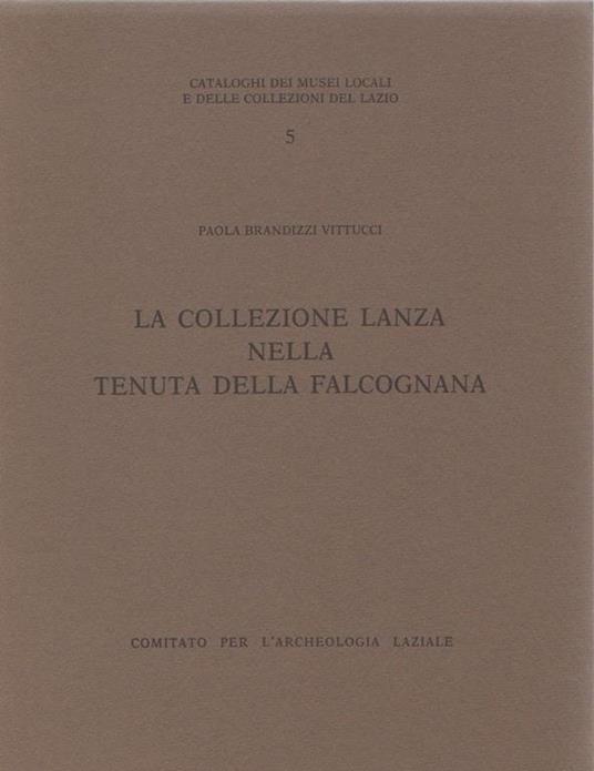 La collezione Lanza nella tenuta della Facognana. Paola Brandizzi Vittucci - copertina