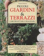 Piccoli giardini & terrazzi. Come progettarli e realizzarli