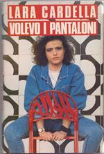 Volevo i pantaloni. Cardella Lara. CDE -Milano