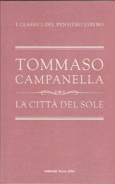 Tommaso Campanella. La città del sole. Corriere della Sera. Milano -2010 - Tommaso Campanella - copertina