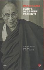 L' arte di essere pazienti. Gyatso Tenzin (Dalai Lama)