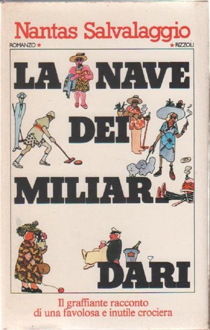 La nave dei miliardari. Il graffiante racconto di una favolosa e inutile crociera. - Nantas Salvalaggio - Nantas Salvalaggio - copertina