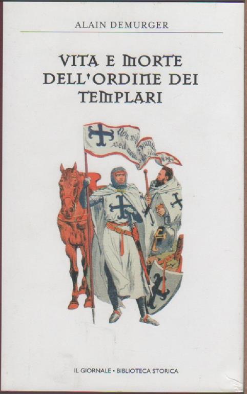 Vita e morte dell'ordine dei Templari - Alain Demurger - Alain Demurger - copertina