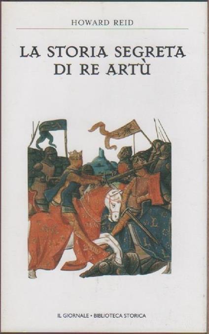 La storia segreta di re Artù - Howard Reid - Howard Reid - copertina