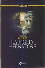 La figlia del Senatore. Wallace Breem