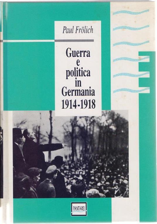 Guerra e politica in Germania 1914-1918. Paul Frolich - Paul Frolich - copertina