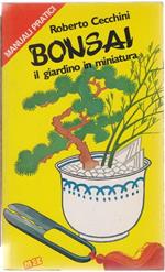 Bonsai il giardino in miniatura. Roberto Cecchini