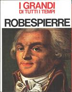 Robespierre. Collana I grandi di tutti i tempi. Luigi Mario Pizzinelli