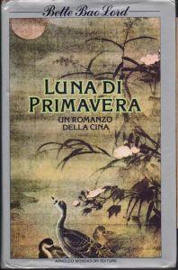 Luna di primavera. Un romanzo della Cina - Bette Bao Lord - Bette Bao Lord - copertina