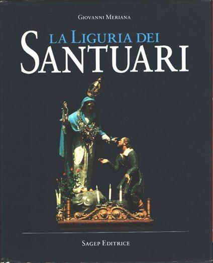 La Liguria dei santuari - Giovanni Meriana - Giovanni Meriana - copertina