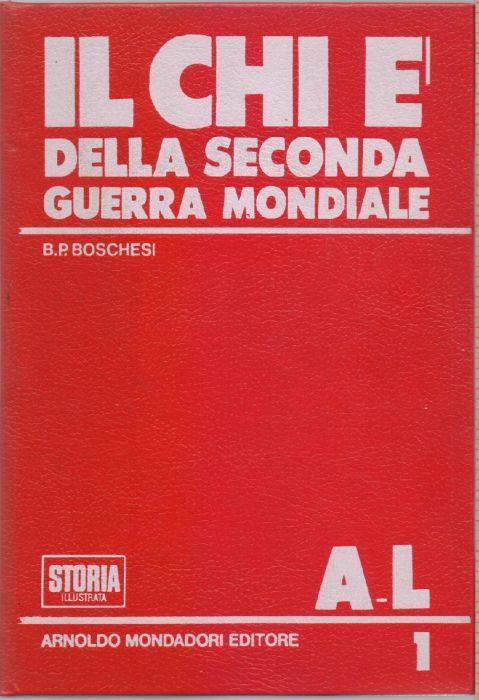 Il chi è della Seconda Guerra Mondiale A-L Vol.1 - B.P. Boschesi - B. Palmiro Boschesi - copertina