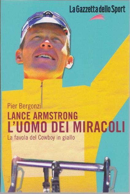 Lance Armstrong L'uomo dei miracoli - Pier Bergonzi - Pier Bergonzi - copertina