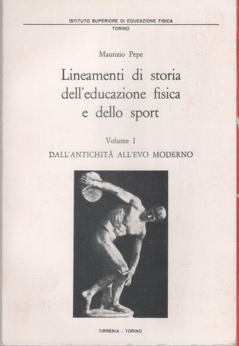 Lineamenti di storia dell'educazione fisica e dello sport (Vol. 1) - Maurizio Pepe - Maurizio Pepe - copertina