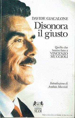 Disonora il giusto. Quello che hanno fatto a Vincenzo Muccioli - Davide Giacalone - copertina