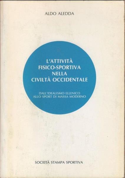 L' attività fisico-sportiva nella civiltà occidentale - Aldo Aledda - Aldo Aledda - copertina