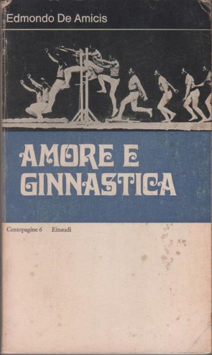 Amore e ginnastica - Edmondo De Amicis, nota introduttiva di Italo Calvino - Edmondo De Amicis - copertina