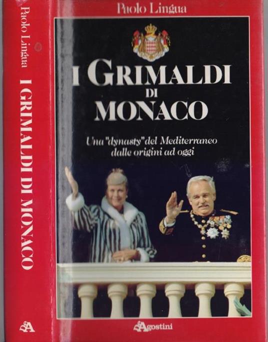 I  Grimaldi di Monaco Una dynasty del Mediterraneo dalle origini ad oggi - P. Lingua - Paolo Lingua - copertina
