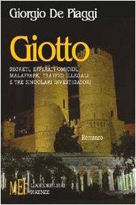 Giotto. Segreti, efferati omicidi, malaffare, traffici illegali e tre singolari investigatori - Giorgio De Piaggi - copertina