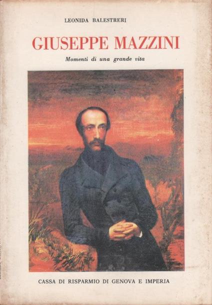 Giuseppe Mazzini. Momenti di una grande vita - Leonida Balestreri - Leonida Balestreri - copertina