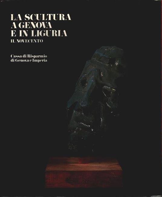 La scultura a Genova e in Liguria: il Novecento - a cura di Franco Sborgi - Franco Sborgi - copertina