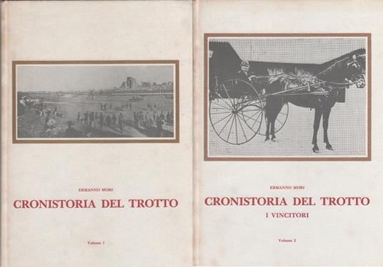 Cronistoria del trotto. 2 volumi - Ermanno Mori - Ermanno Mori - copertina