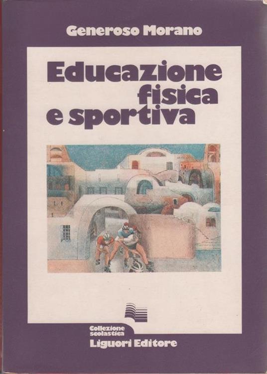 Educazione fisica e sportiva - Generoso Morano. Generoso  Morano - copertina