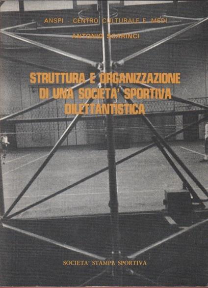Struttura e organizzazione di una società sportiva dilettantistica - A. Scarnici. A. Scarnici - copertina