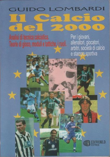 Il Calcio del 2000 . Analisi di Tecnica Calcistica - Guido Lombardi - Guido Lombardi - copertina