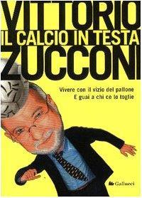 Il calcio in testa - Vittorio Zucconi - Vittorio Zucconi - copertina