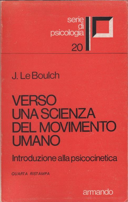 Verso una scienza del movimento umano : introduzione alla psicocinetica -  Jean Le Boulch - Jean Le Boulch - Libro Usato - Armando Editore - | IBS