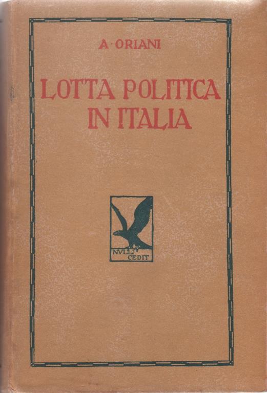 La lotta politica in Italia. Origini della lotta attuale (476-1887). Vol. I - A. Oriani - Alfredo Oriani - copertina