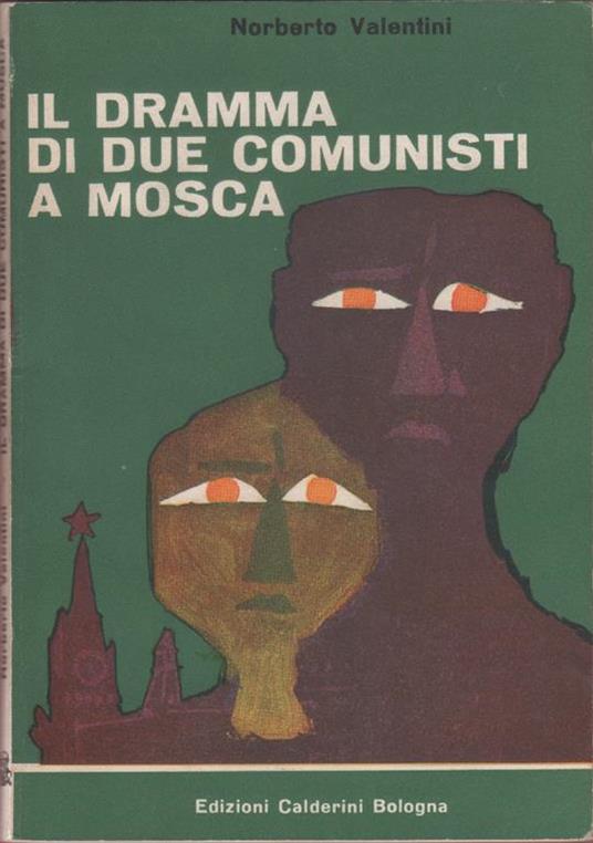 Il dramma di due comunisti a Mosca - Norberto Valentini - Norberto Valentini - copertina