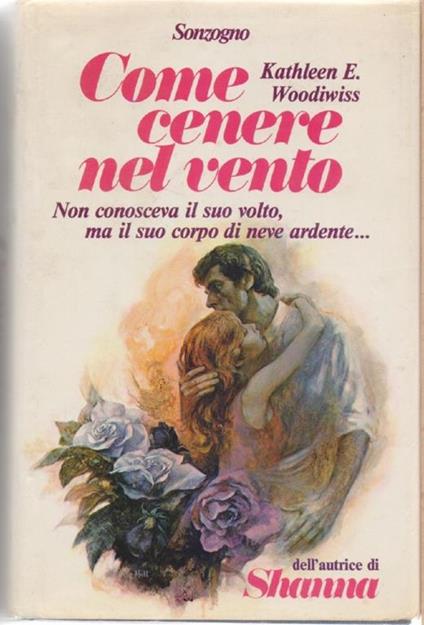 Come cenere nel vento - Kathleen E. Woodiwiss - Kathleen E. Woodiwiss - copertina