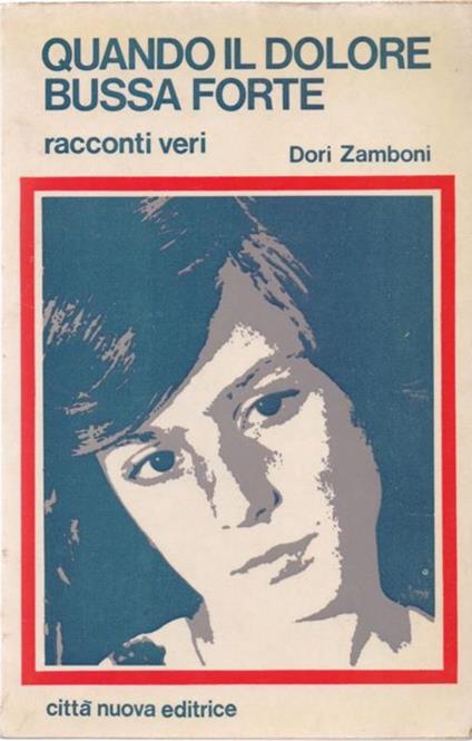 Quando il dolore bussa forte. Racconti veri - Dori Zamboni - Doris Zamboni - copertina