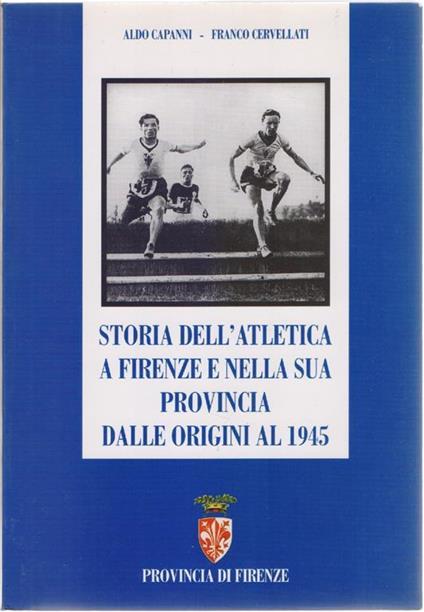 Storia dell'Atletica a Firenze e nella sua Provincia dalle origini al 1945 - Capanni, Cervellati - Aldo Capanni - copertina