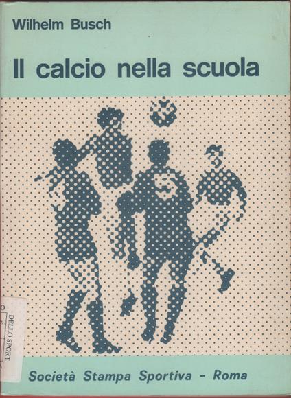 Il calcio nella scuola - Wilhelm Busch - Wilhelm Busch - copertina