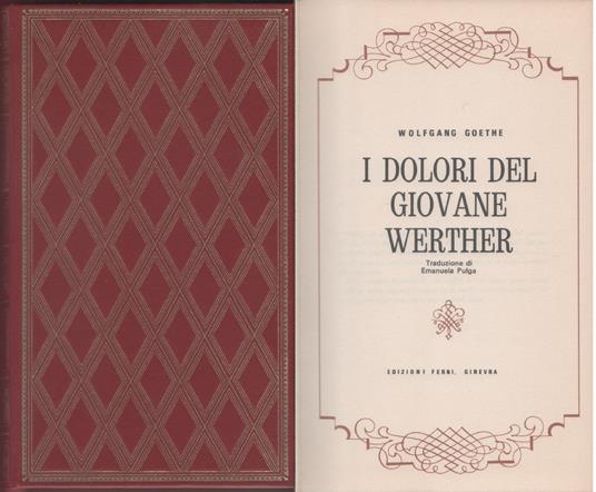 I dolori del giovane Werther / Le affinità elettive - Wolfang Goethe - Johann Wolfgang Goethe - copertina