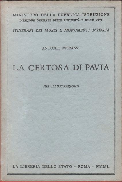 La Certosa di Pavia - Antonio Morassi - Antonio Morassi - Libro Usato -  Libreria dello Stato - | IBS