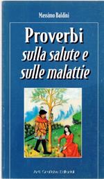 Proverbi sulla salute e sulle malattie - Massimo Baldini