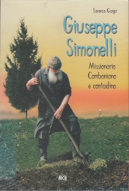 Giuseppe Simonelli - Missionario Comboniano e contadino - Lorenzo Gaiga - copertina