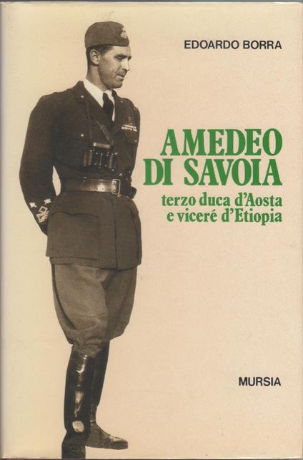 Amedeo di Savoia, terzo duca d'Austria e viceré d'Etiopia - Edoardo Borra - Edoardo Borra - copertina