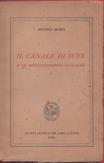 Il canale di Suez e le rivendicazioni italiane - Monti Antonio - Antonio Monti - copertina