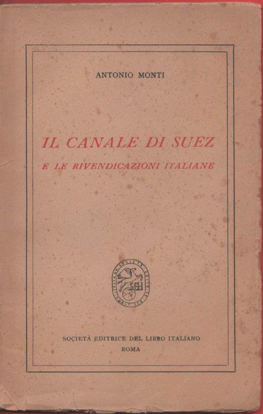 Il canale di Suez e le rivendicazioni italiane - Monti Antonio - Antonio Monti - copertina