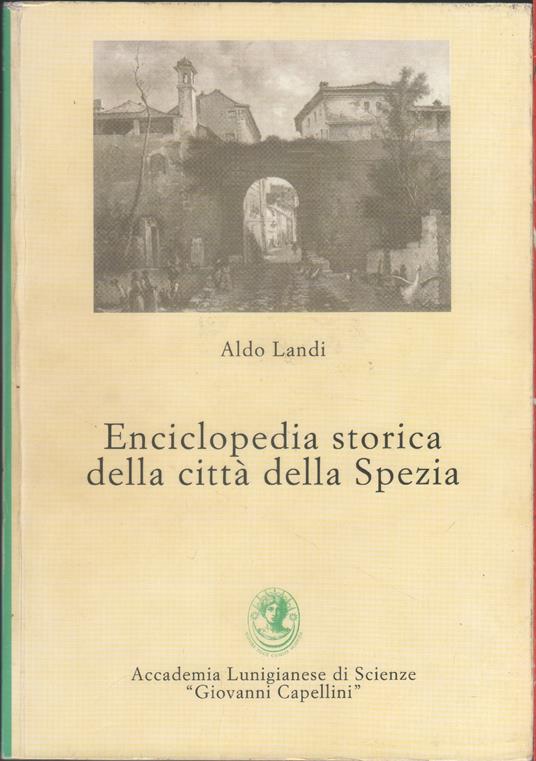 Enciclopedia storica della città della Spezia - Aldo Landi - copertina