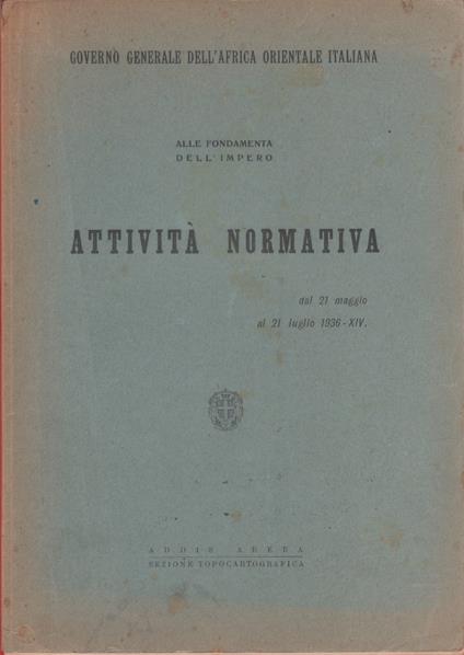 Governo generale dell'Africa orientale italiana. Alle fondamenta dell'impero. Attività normativa dal 21 maggio al 21 luglio 1936 - copertina