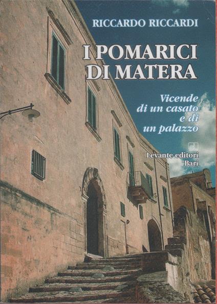 I Pomarici di Matera. Vicende di un casato e di un palazzo - Riccardo Riccardi - copertina