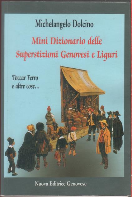 Mini dizionario delle superstizioni Genovesi e liguri - Michelangelo Dolcino - Michelangelo Dolcino - copertina