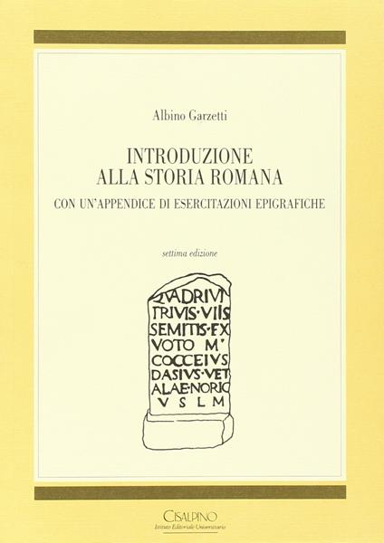 Introduzione alla storia romana. Con un'appendice di esercitazioni epigrafiche - Albino Garzetti,Albino Garzetti - copertina