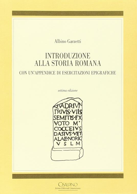 Introduzione alla storia romana. Con un'appendice di esercitazioni epigrafiche - Albino Garzetti,Albino Garzetti - copertina